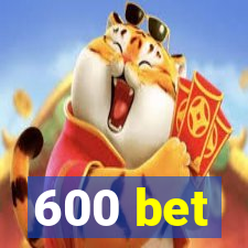 600 bet